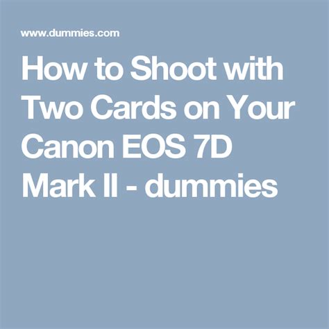 How to Shoot with Two Cards on Your Canon EOS 7D Mark II.